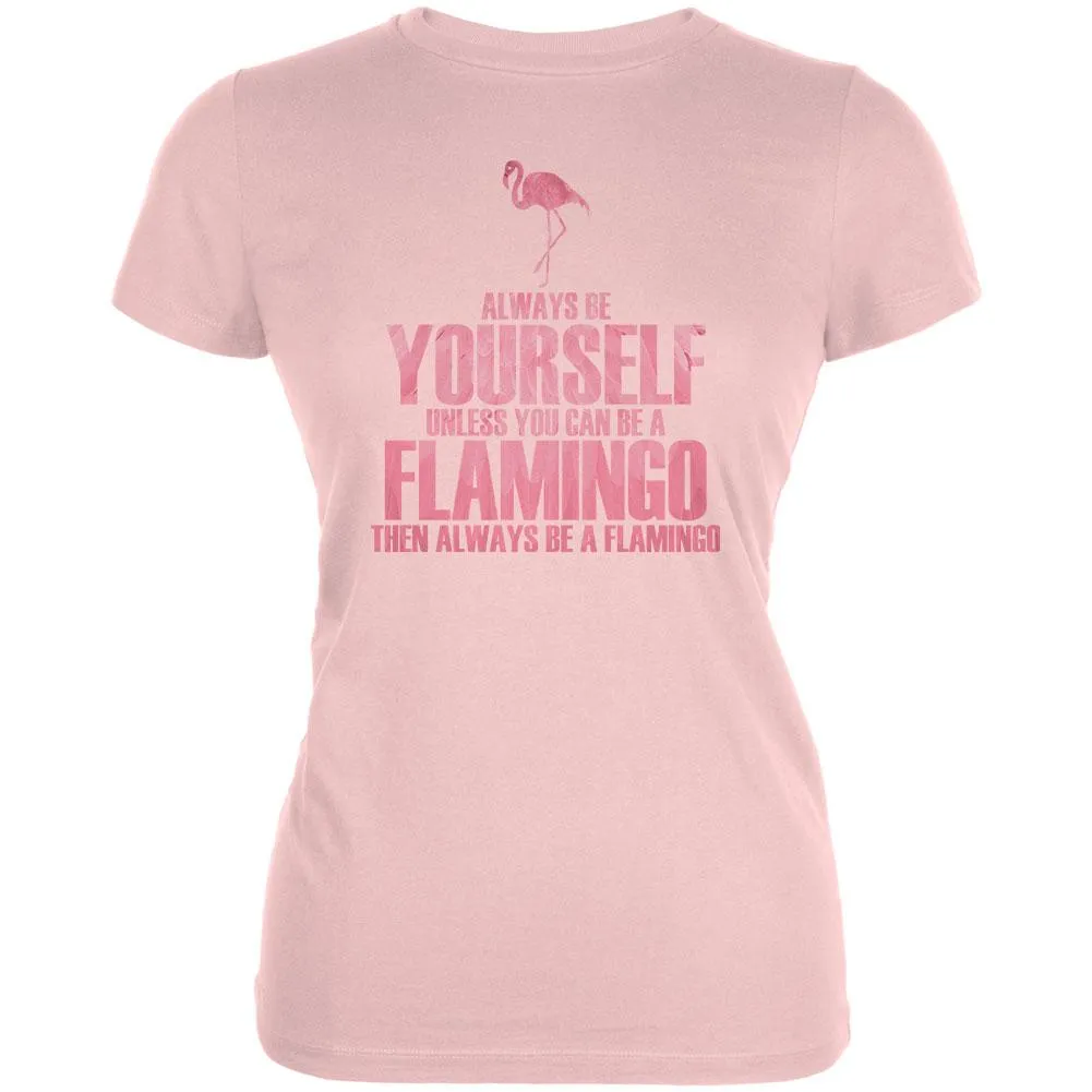 Always be Yourself Flamingo Juniors Soft T Shirt