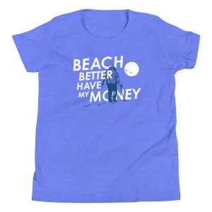 Beach Better Have My Money Kid's Youth Tee