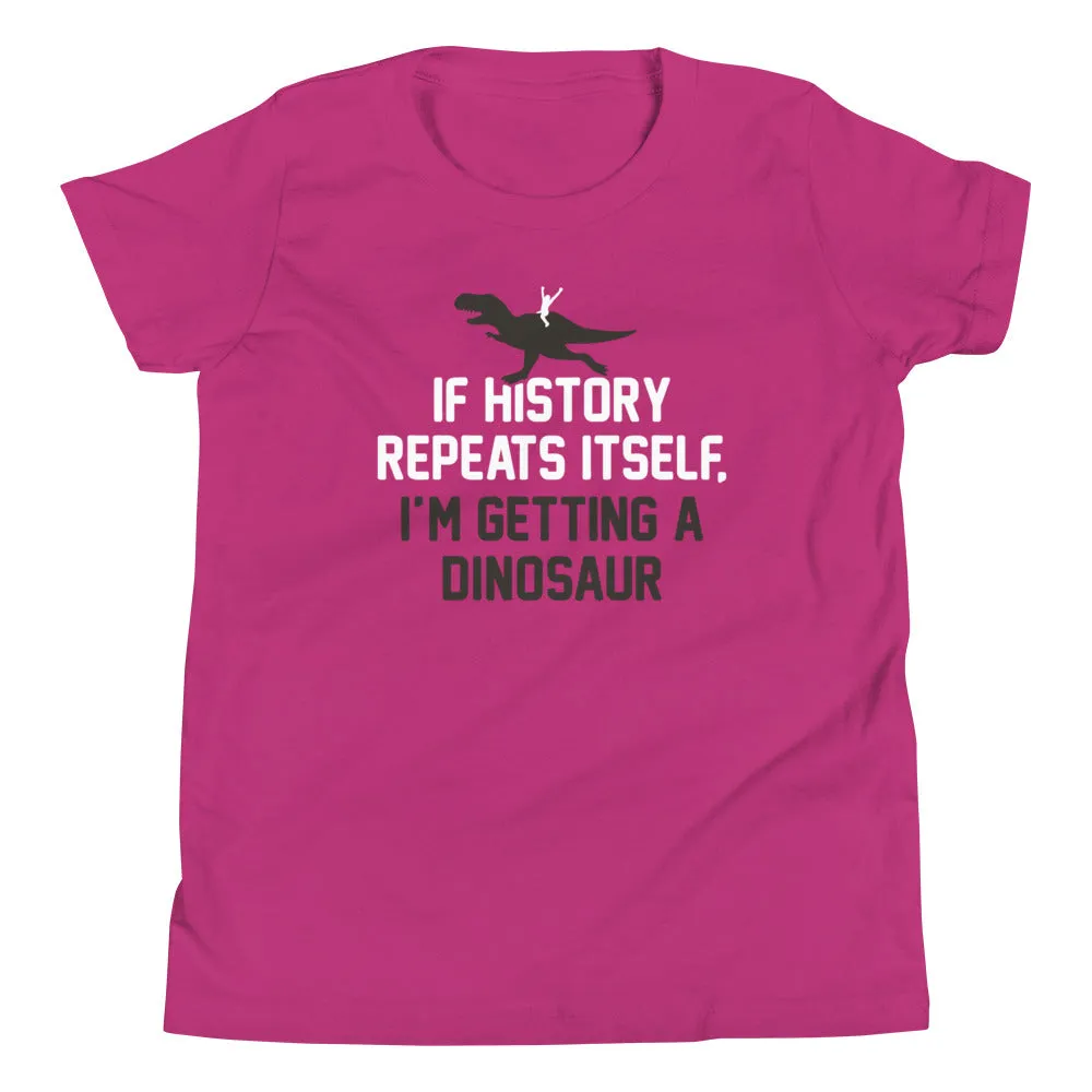 If History Repeats Itself, I'm Getting A Dinosaur Kid's Youth Tee