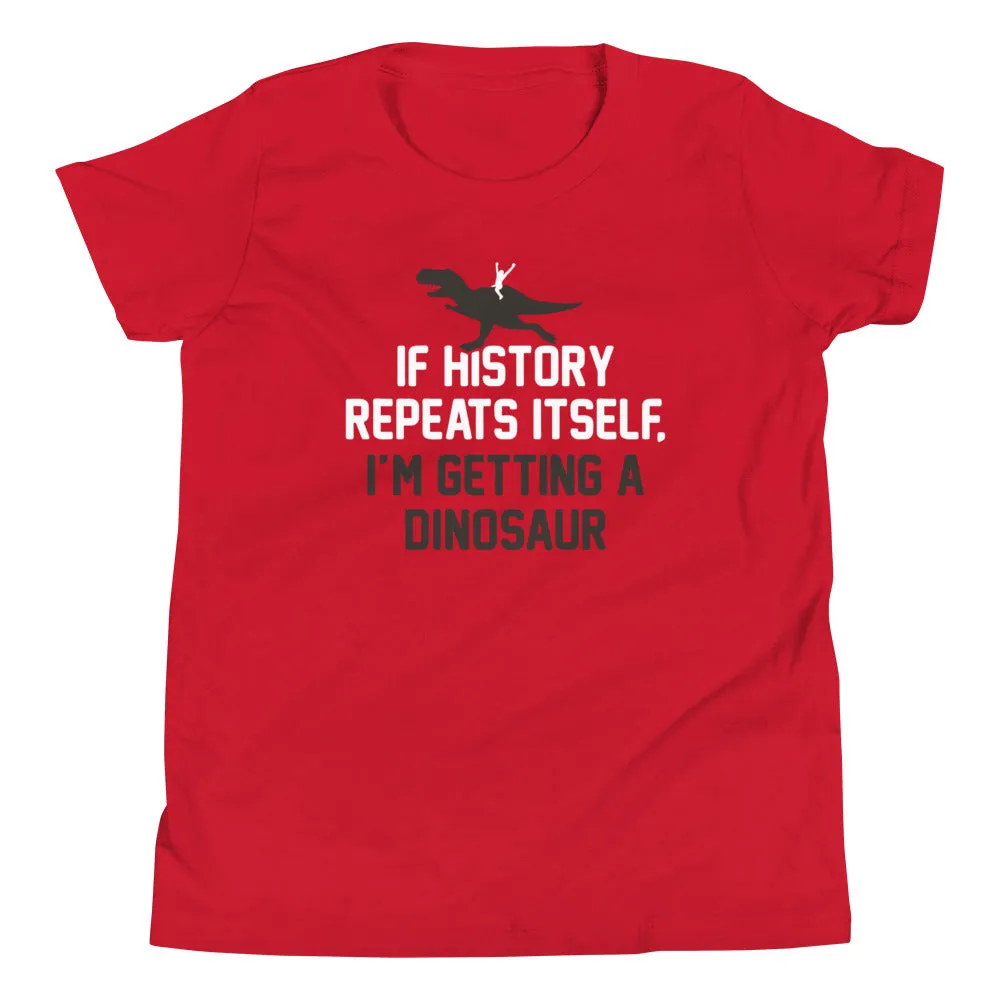 If History Repeats Itself, I'm Getting A Dinosaur Kid's Youth Tee