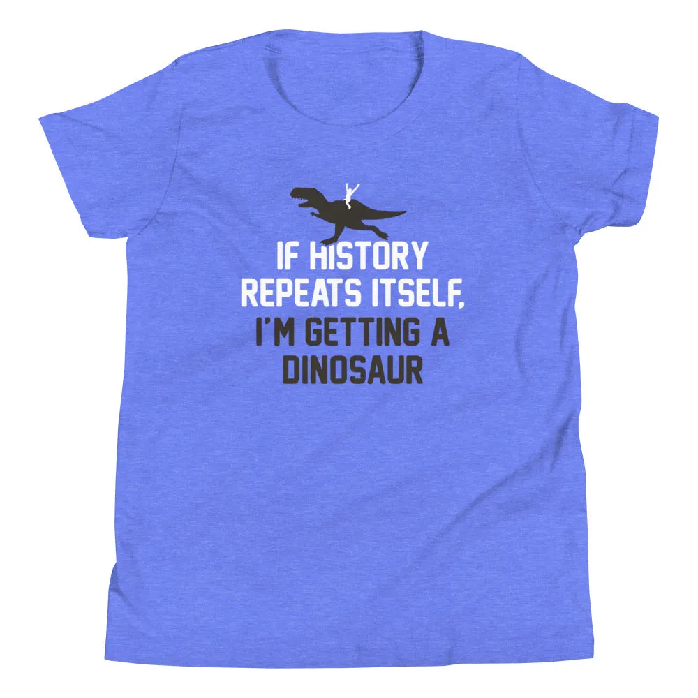 If History Repeats Itself, I'm Getting A Dinosaur Kid's Youth Tee